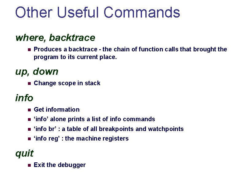 Other Useful Commands where, backtrace Produces a backtrace - the chain of function calls