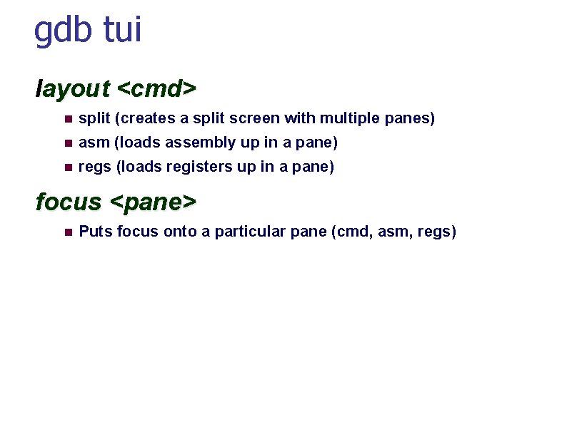 gdb tui layout <cmd> split (creates a split screen with multiple panes) asm (loads