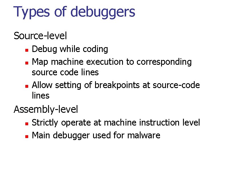 Types of debuggers Source-level Debug while coding Map machine execution to corresponding source code