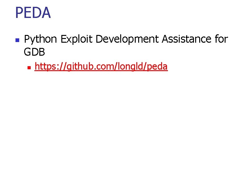 PEDA Python Exploit Development Assistance for GDB https: //github. com/longld/peda 