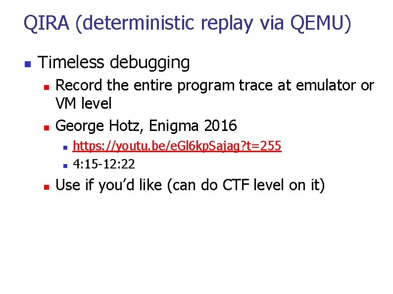 QIRA (deterministic replay via QEMU) Timeless debugging Record the entire program trace at emulator