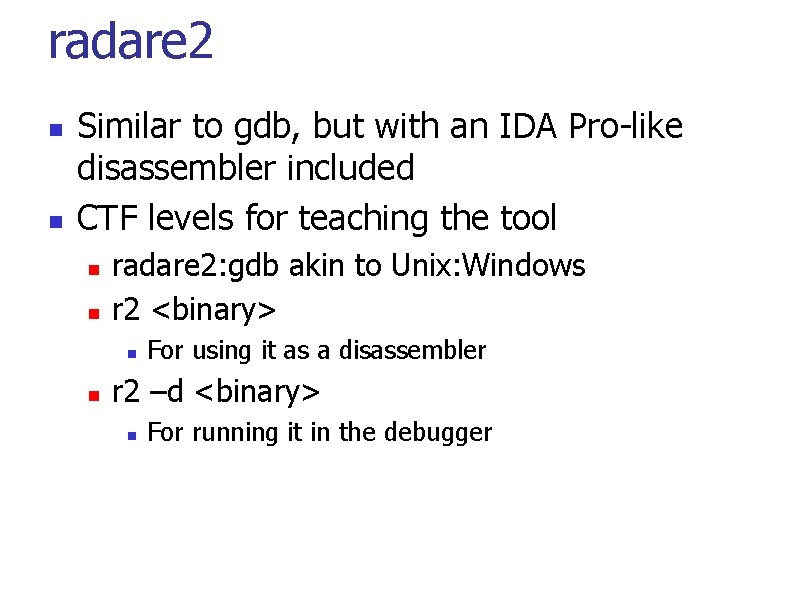 radare 2 Similar to gdb, but with an IDA Pro-like disassembler included CTF levels