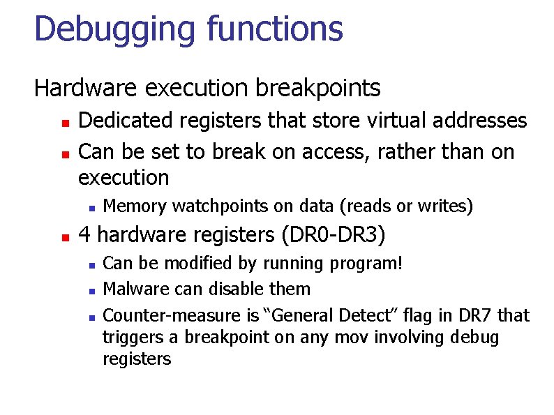 Debugging functions Hardware execution breakpoints Dedicated registers that store virtual addresses Can be set