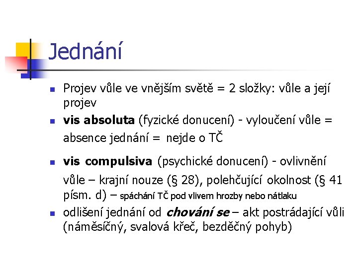 Jednání n n Projev vůle ve vnějším světě = 2 složky: vůle a její