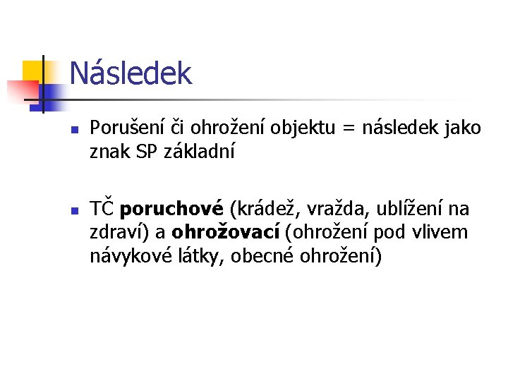 Následek n n Porušení či ohrožení objektu = následek jako znak SP základní TČ