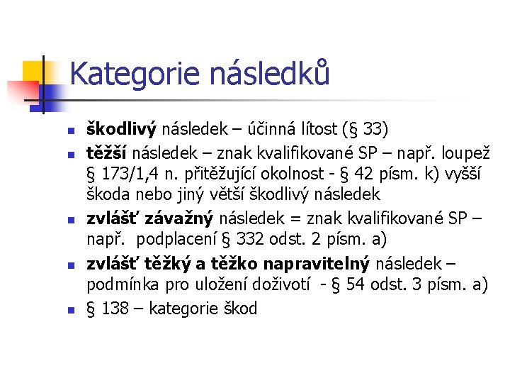 Kategorie následků n n n škodlivý následek – účinná lítost (§ 33) těžší následek