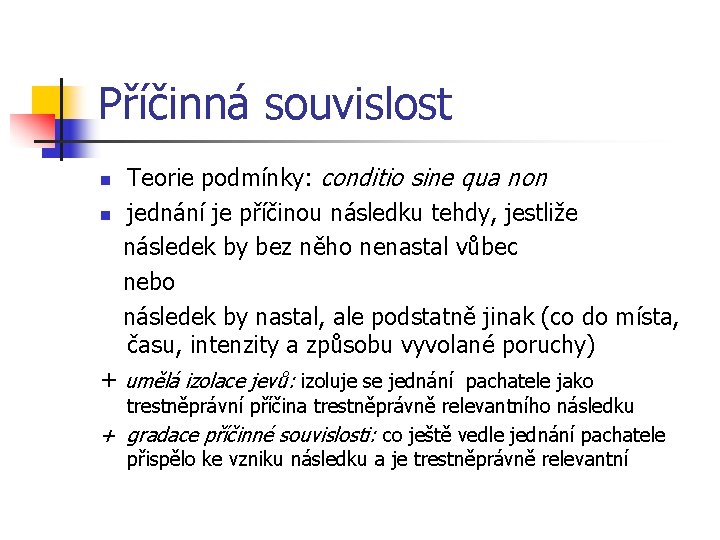 Příčinná souvislost n n Teorie podmínky: conditio sine qua non jednání je příčinou následku