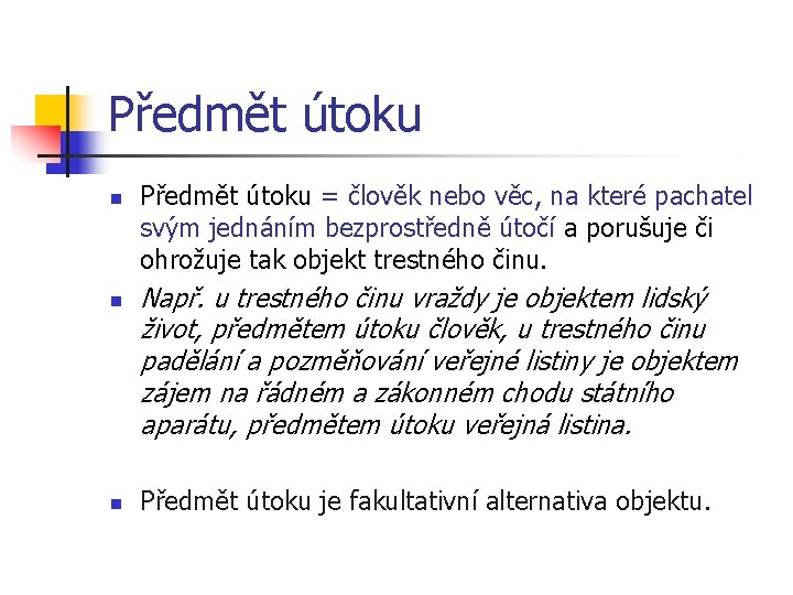 Předmět útoku n n n Předmět útoku = člověk nebo věc, na které pachatel