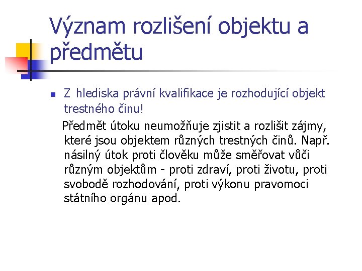 Význam rozlišení objektu a předmětu n Z hlediska právní kvalifikace je rozhodující objekt trestného