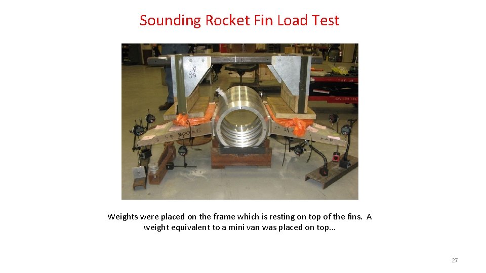 Sounding Rocket Fin Load Test Weights were placed on the frame which is resting