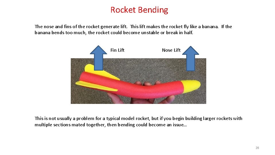 Rocket Bending The nose and fins of the rocket generate lift. This lift makes