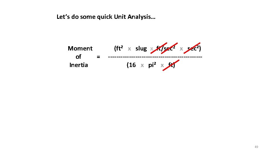 Let’s do some quick Unit Analysis… Moment of = Inertia (ft² x slug x