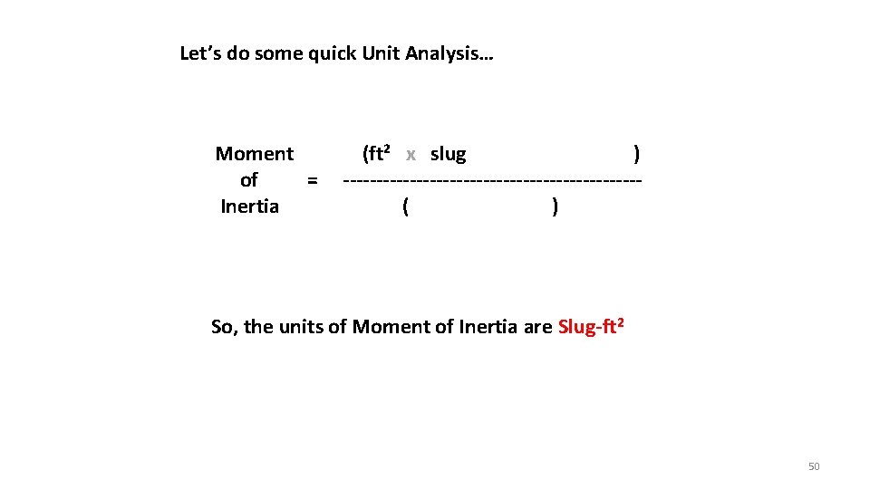 Let’s do some quick Unit Analysis… Moment of = Inertia (ft² x slug )