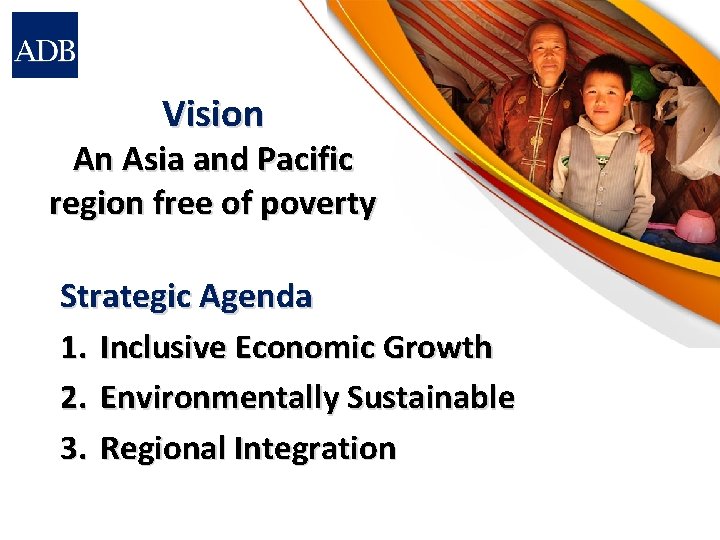 Vision An Asia and Pacific region free of poverty Strategic Agenda 1. Inclusive Economic