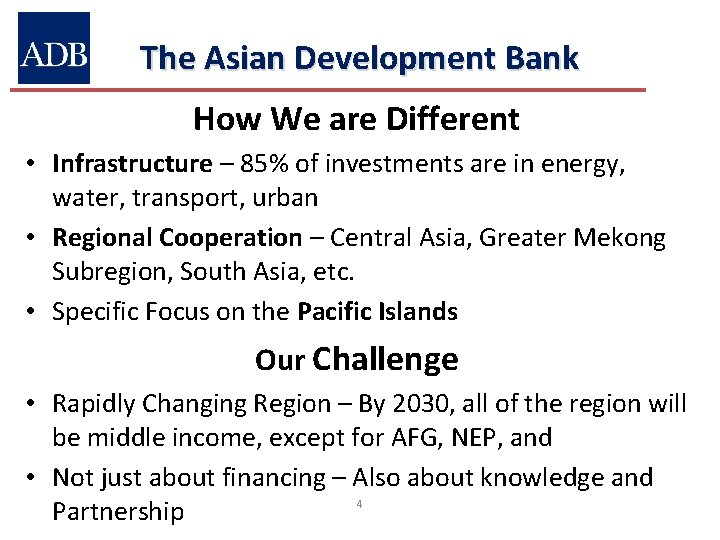 The Asian Development Bank How We are Different • Infrastructure – 85% of investments