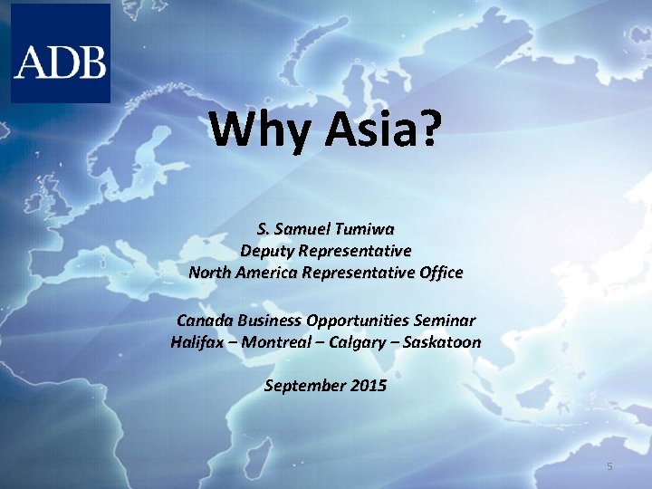 Why Asia? S. Samuel Tumiwa Deputy Representative North America Representative Office Canada Business Opportunities