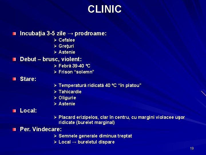 CLINIC Incubaţia 3 -5 zile → prodroame: Ø Cefalee Ø Greţuri Ø Astenie Debut