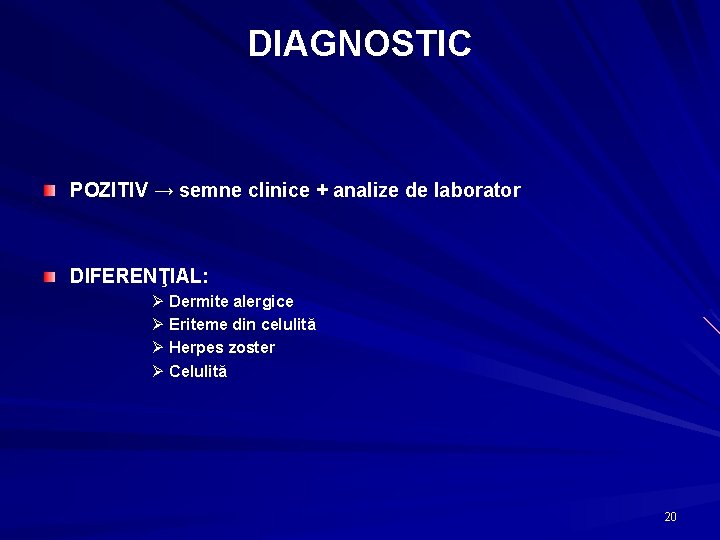 DIAGNOSTIC POZITIV → semne clinice + analize de laborator DIFERENŢIAL: Ø Dermite alergice Ø