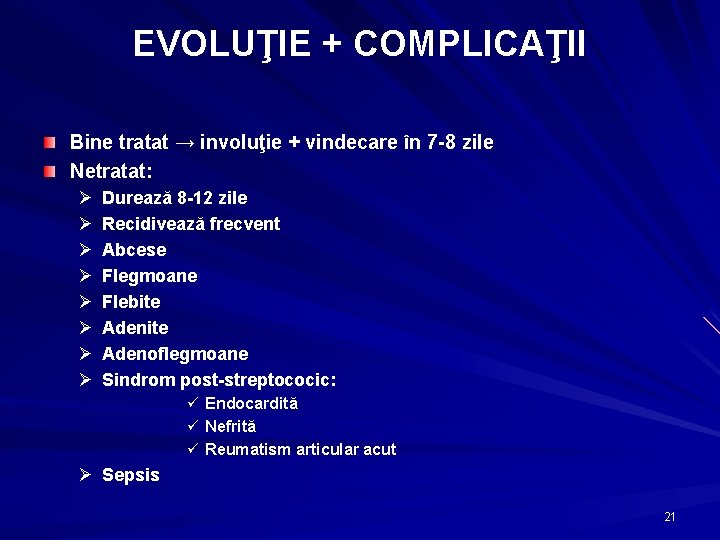 EVOLUŢIE + COMPLICAŢII Bine tratat → involuţie + vindecare în 7 -8 zile Netratat: