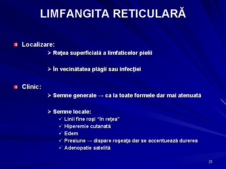 LIMFANGITA RETICULARĂ Localizare: Ø Reţea superficială a limfaticelor pielii Ø În vecinătatea plăgii sau