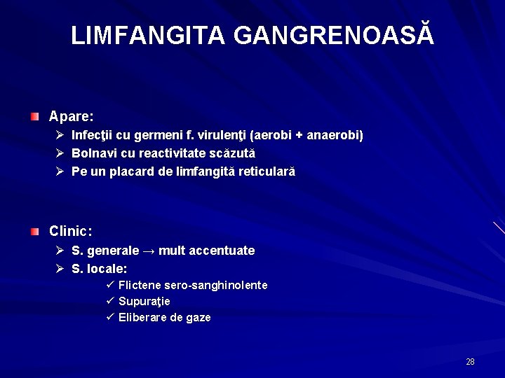 LIMFANGITA GANGRENOASĂ Apare: Ø Ø Ø Infecţii cu germeni f. virulenţi (aerobi + anaerobi)