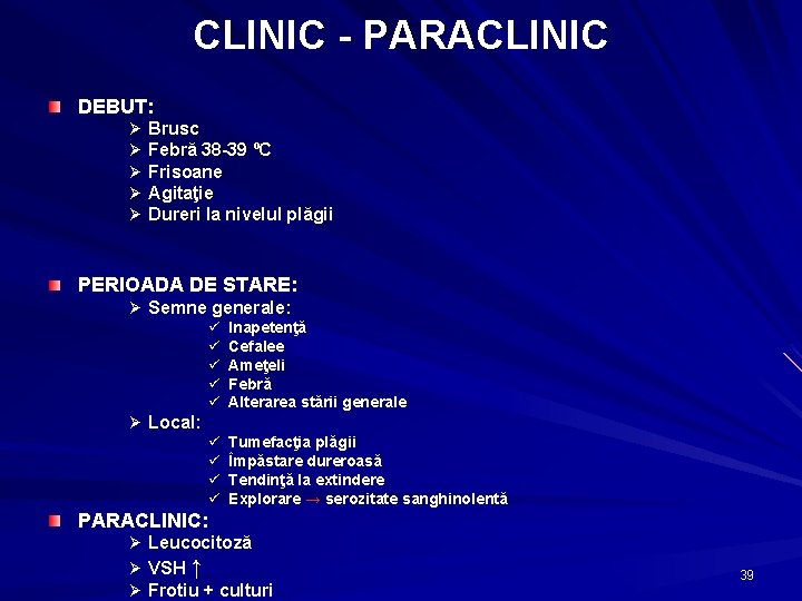 CLINIC - PARACLINIC DEBUT: Ø Ø Ø Brusc Febră 38 -39 ºC Frisoane Agitaţie