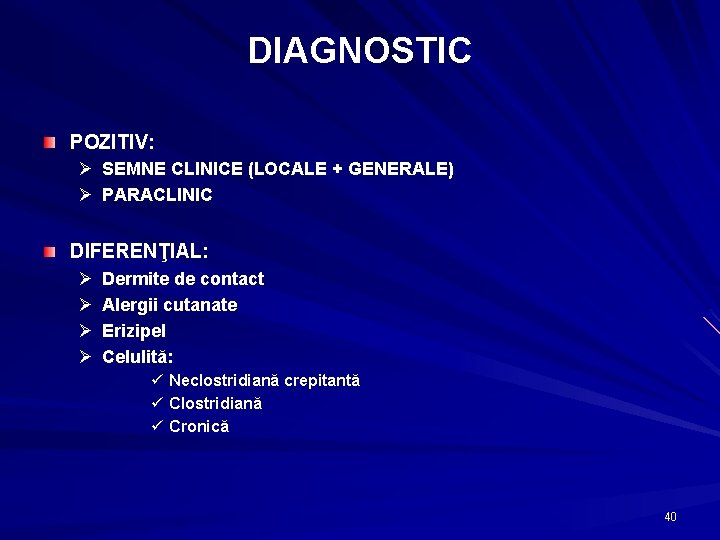 DIAGNOSTIC POZITIV: Ø SEMNE CLINICE (LOCALE + GENERALE) Ø PARACLINIC DIFERENŢIAL: Ø Ø Dermite