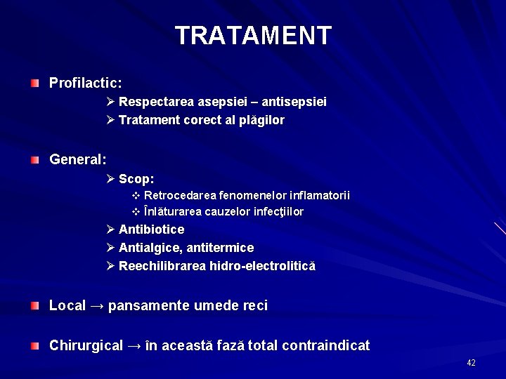 TRATAMENT Profilactic: Ø Respectarea asepsiei – antisepsiei Ø Tratament corect al plăgilor General: Ø