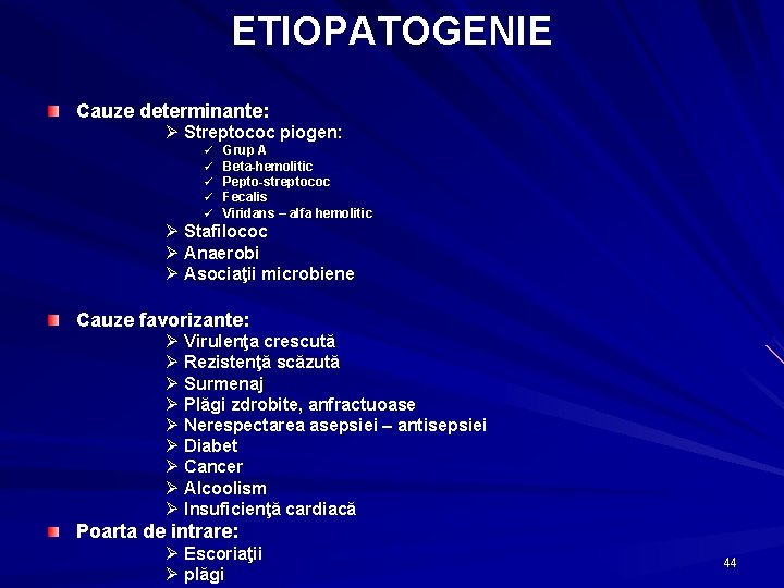 ETIOPATOGENIE Cauze determinante: Ø Streptococ piogen: ü ü ü Grup A Beta-hemolitic Pepto-streptococ Fecalis