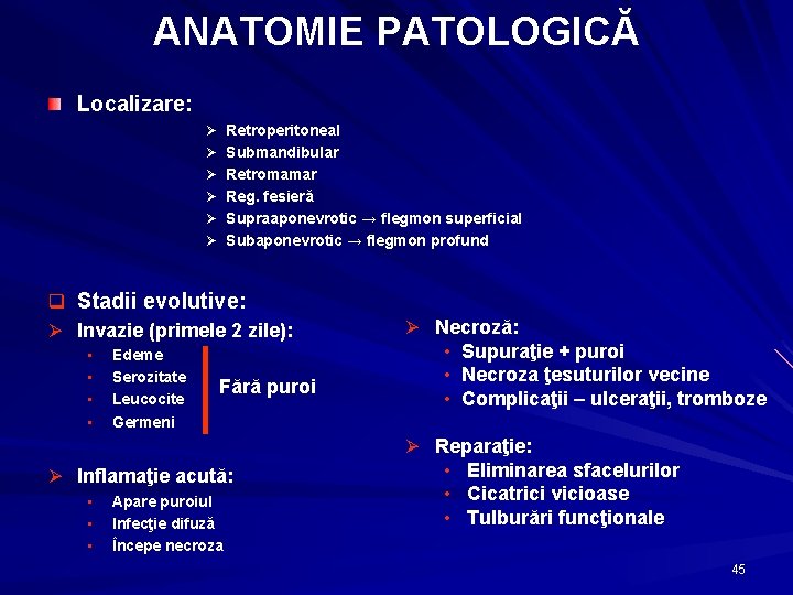 ANATOMIE PATOLOGICĂ Localizare: Ø Retroperitoneal Ø Submandibular Ø Retromamar Ø Reg. fesieră Ø Supraaponevrotic