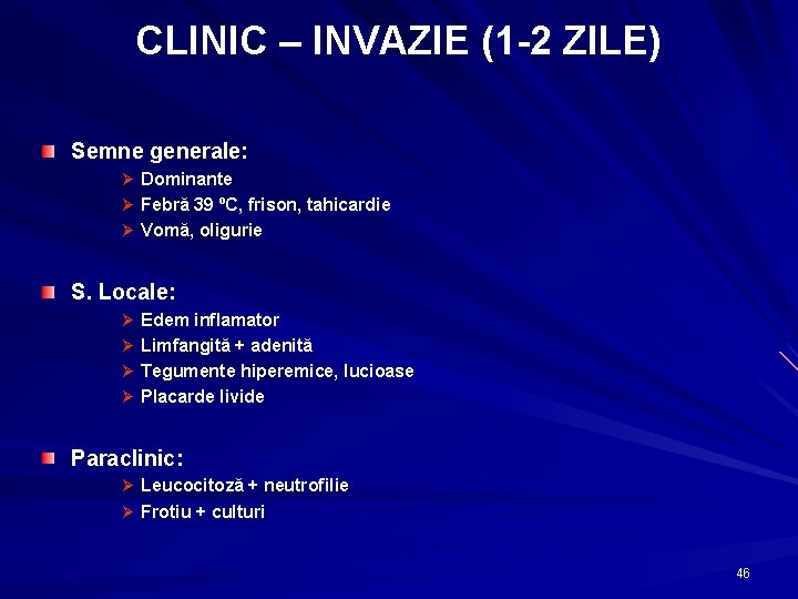 CLINIC – INVAZIE (1 -2 ZILE) Semne generale: Ø Dominante Ø Febră 39 ºC,