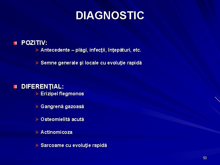 DIAGNOSTIC POZITIV: Ø Antecedente – plăgi, infecţii, înţepături, etc. Ø Semne generale şi locale