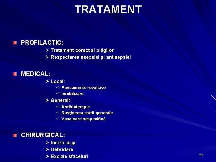 TRATAMENT PROFILACTIC: Ø Tratament corect al plăgilor Ø Respectarea asepsiei şi antisepsiei MEDICAL: Ø