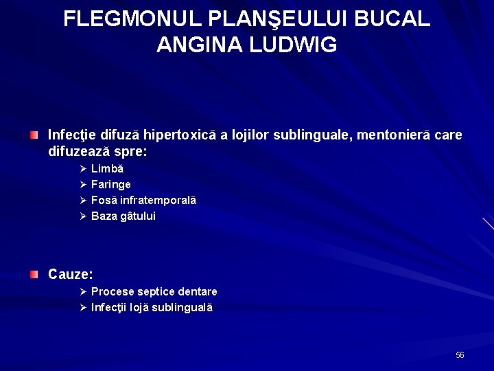 FLEGMONUL PLANŞEULUI BUCAL ANGINA LUDWIG Infecţie difuză hipertoxică a lojilor sublinguale, mentonieră care difuzează