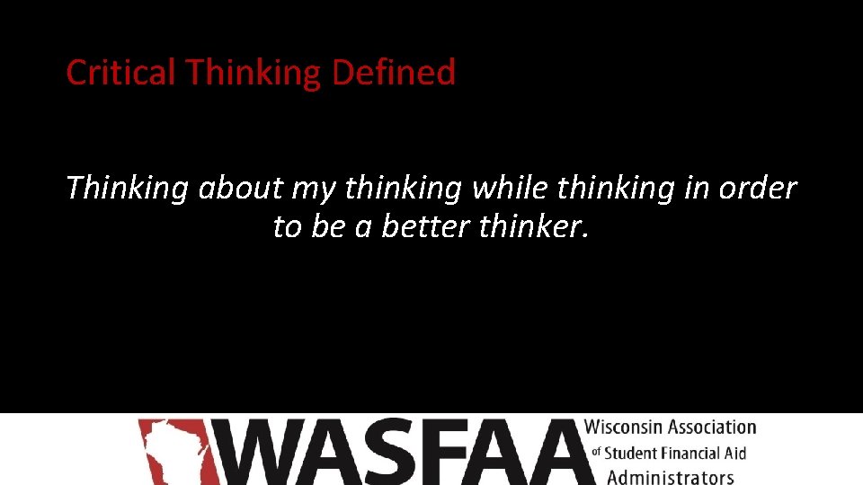 Critical Thinking Defined Thinking about my thinking while thinking in order to be a