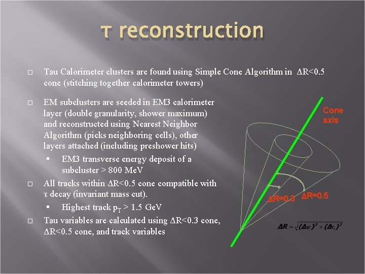 τ reconstruction Tau Calorimeter clusters are found using Simple Cone Algorithm in ΔR<0. 5