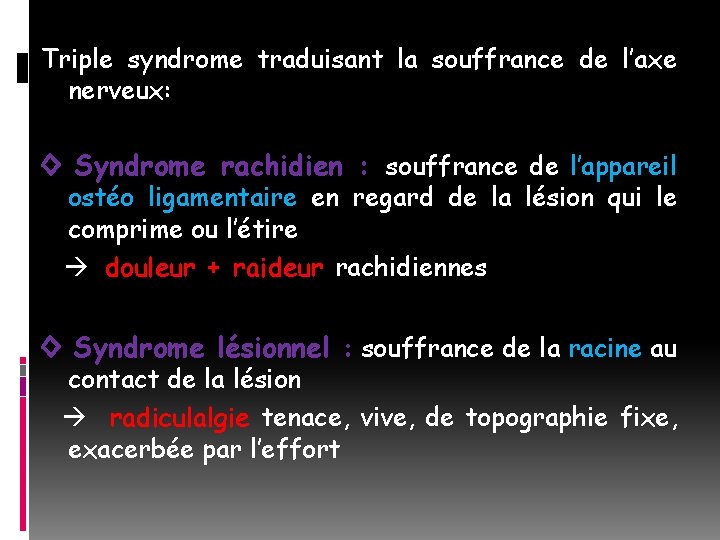 Triple syndrome traduisant la souffrance de l’axe nerveux: ◊ Syndrome rachidien : souffrance de
