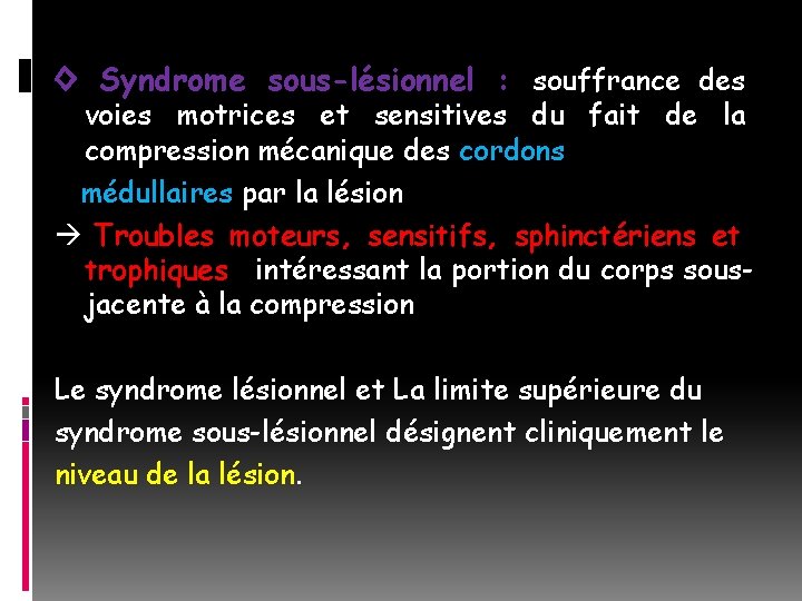 ◊ Syndrome sous-lésionnel : souffrance des voies motrices et sensitives du fait de la