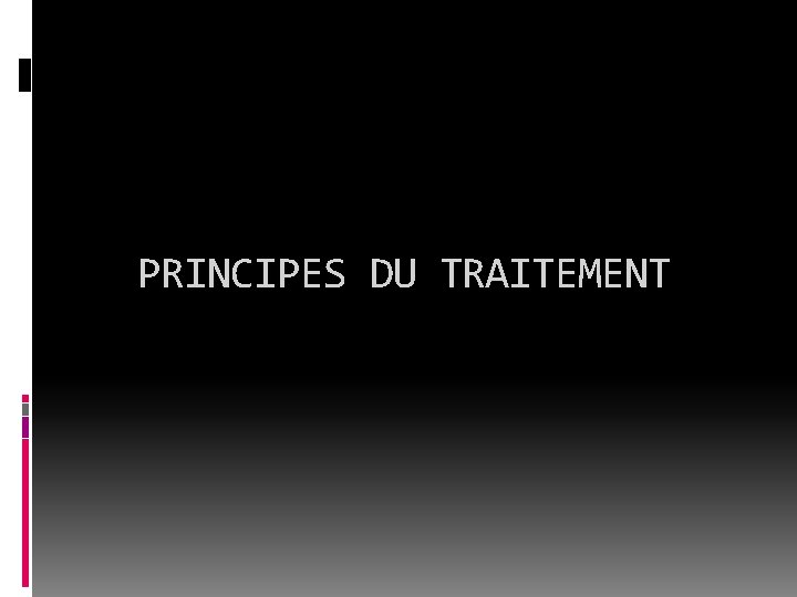 PRINCIPES DU TRAITEMENT 