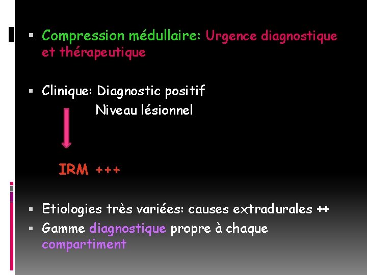  Compression médullaire: Urgence diagnostique et thérapeutique Clinique: Diagnostic positif Niveau lésionnel IRM +++