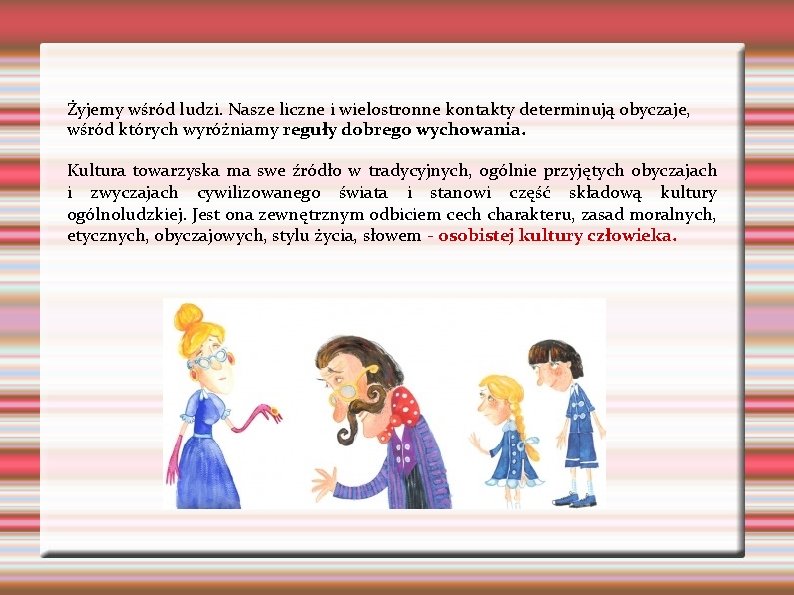 Żyjemy wśród ludzi. Nasze liczne i wielostronne kontakty determinują obyczaje, wśród których wyróżniamy reguły