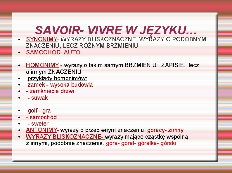 SAVOIR- VIVRE W JĘZYKU… • SYNONIMY- WYRAZY BLISKOZNACZNE, WYRAZY O PODOBNYM ZNACZENIU, LECZ RÓŻNYM