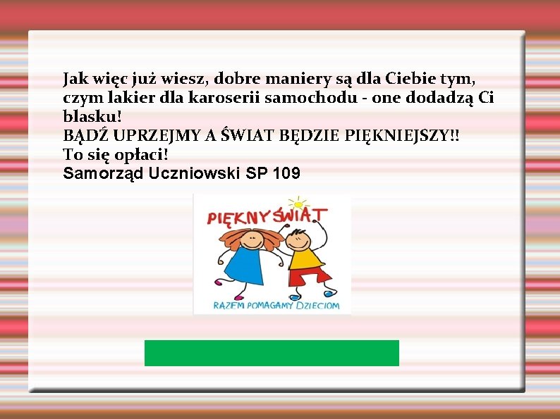 Jak więc już wiesz, dobre maniery są dla Ciebie tym, czym lakier dla karoserii