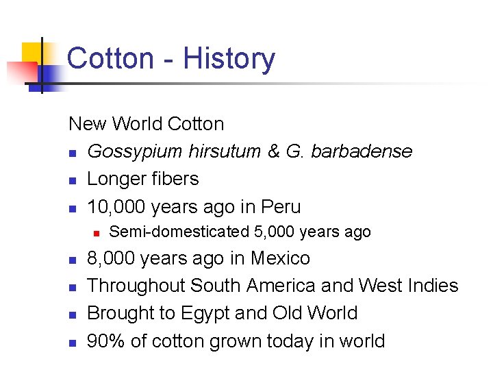 Cotton - History New World Cotton n Gossypium hirsutum & G. barbadense n Longer