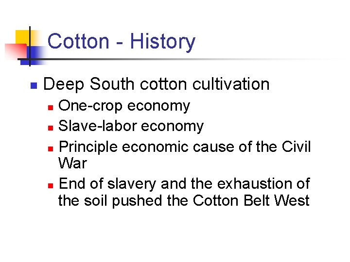 Cotton - History n Deep South cotton cultivation One-crop economy n Slave-labor economy n