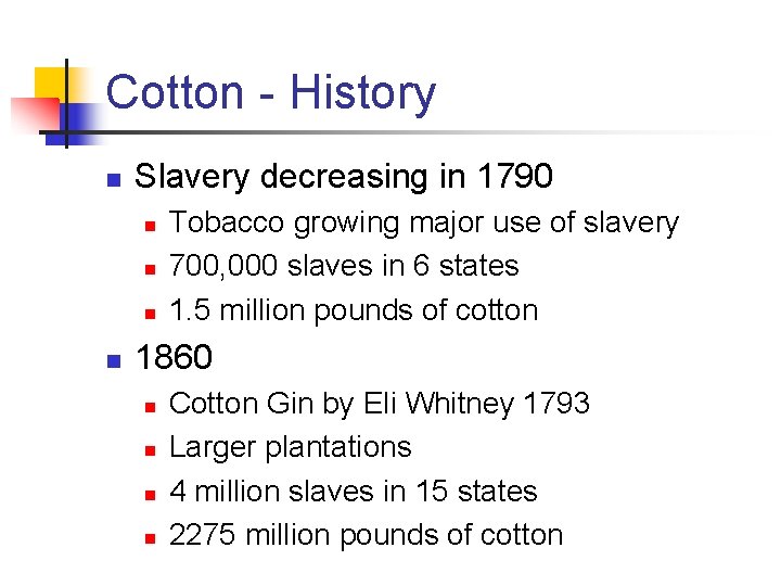 Cotton - History n Slavery decreasing in 1790 n n Tobacco growing major use