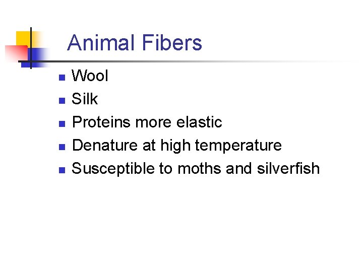 Animal Fibers n n n Wool Silk Proteins more elastic Denature at high temperature