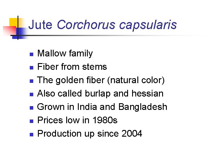 Jute Corchorus capsularis n n n n Mallow family Fiber from stems The golden