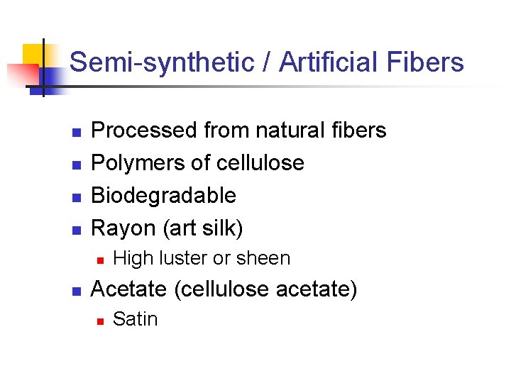 Semi-synthetic / Artificial Fibers n n Processed from natural fibers Polymers of cellulose Biodegradable