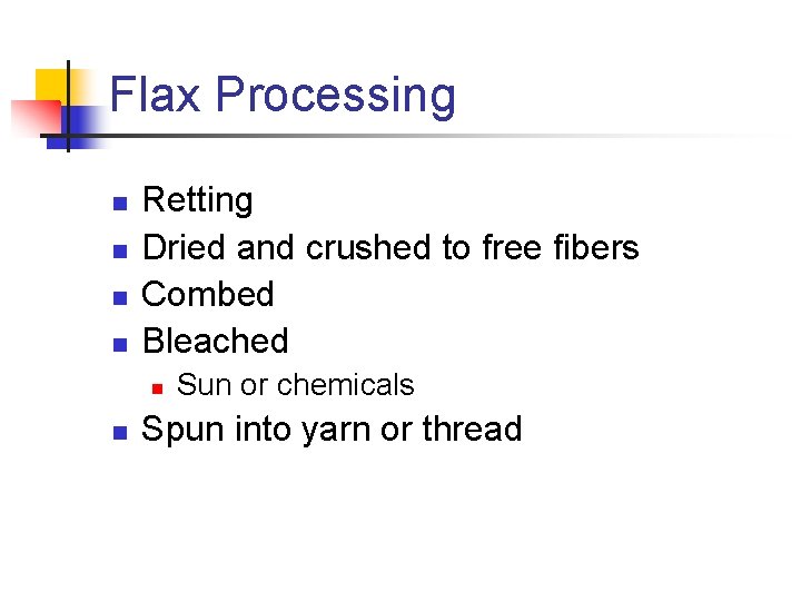Flax Processing n n Retting Dried and crushed to free fibers Combed Bleached n